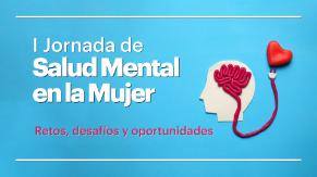 En la imagen se puede leer I Jornada de Salud Mental en la Mujer: Retos, desafíos y oportunidades. Se ve además la figura de una cabeza con un cable rosa en el interior que quiere dar aspecto de cerebro conectado a un corazón