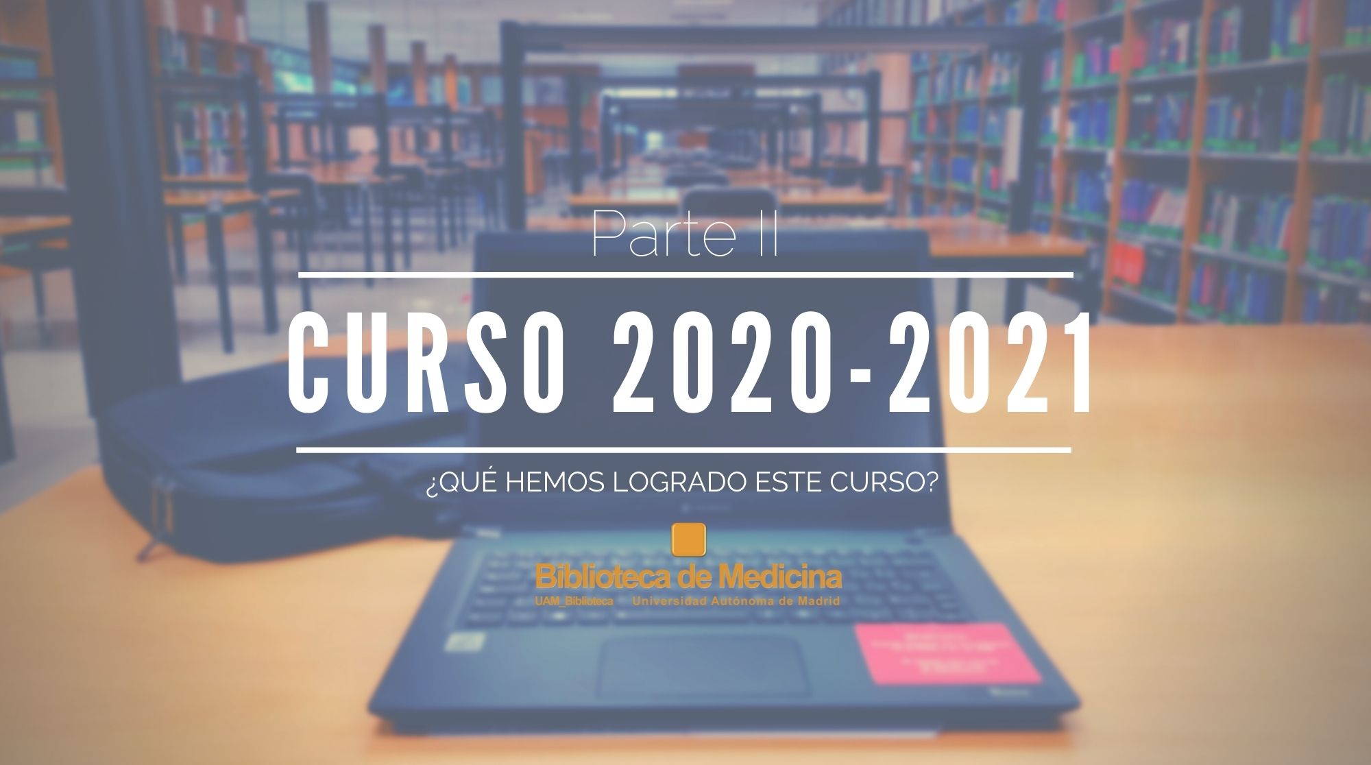 Curso 2020-2021 (Parte II): lo que hemos logrado en la Biblioteca de Medicina