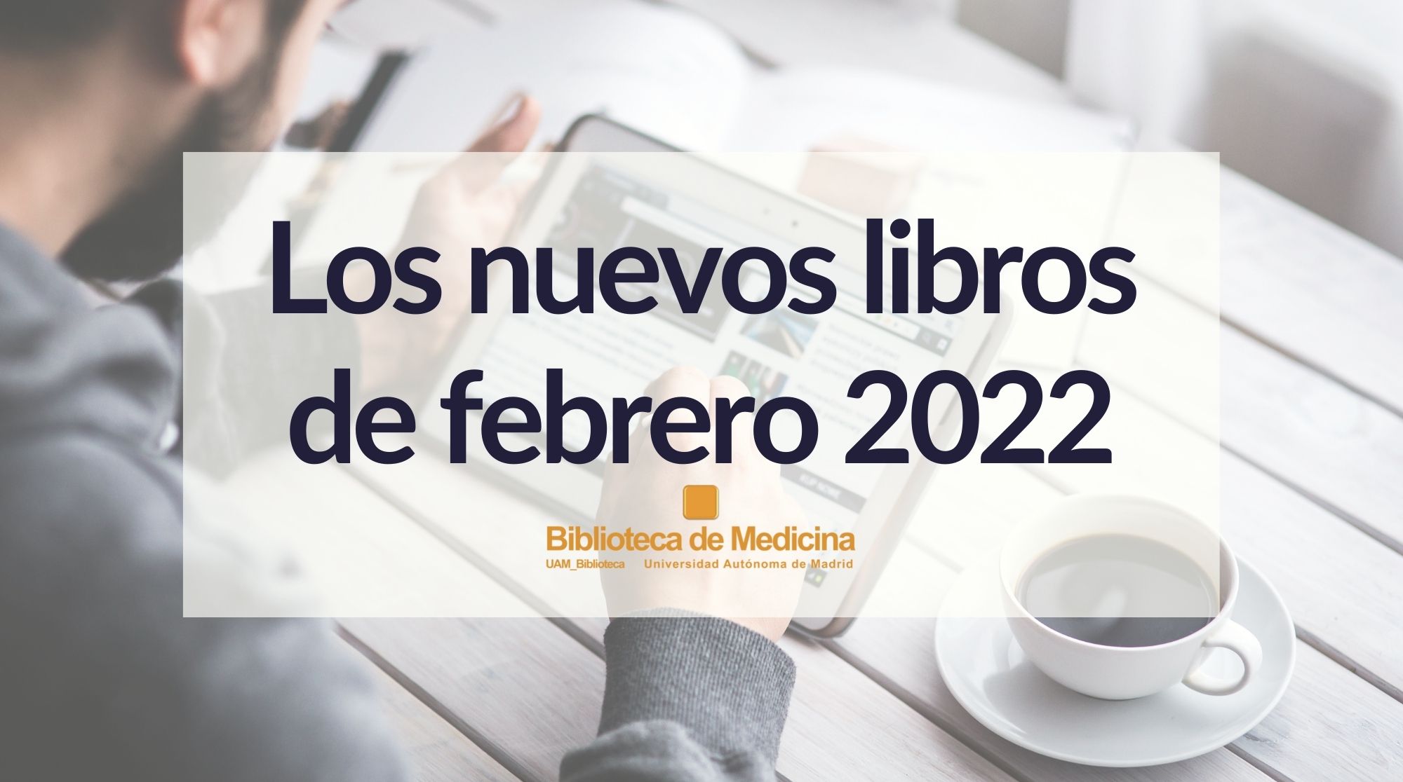 Novedades bibliográficas de febrero de 2022 en la Biblioteca de Medicina de la UAM