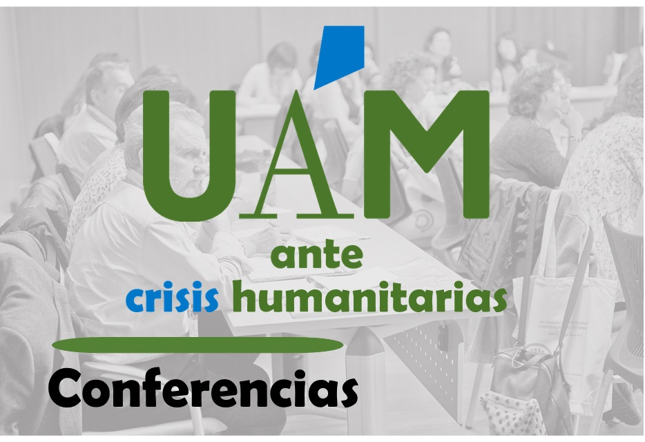 UAM ante crisis humantiarias - Conferencias