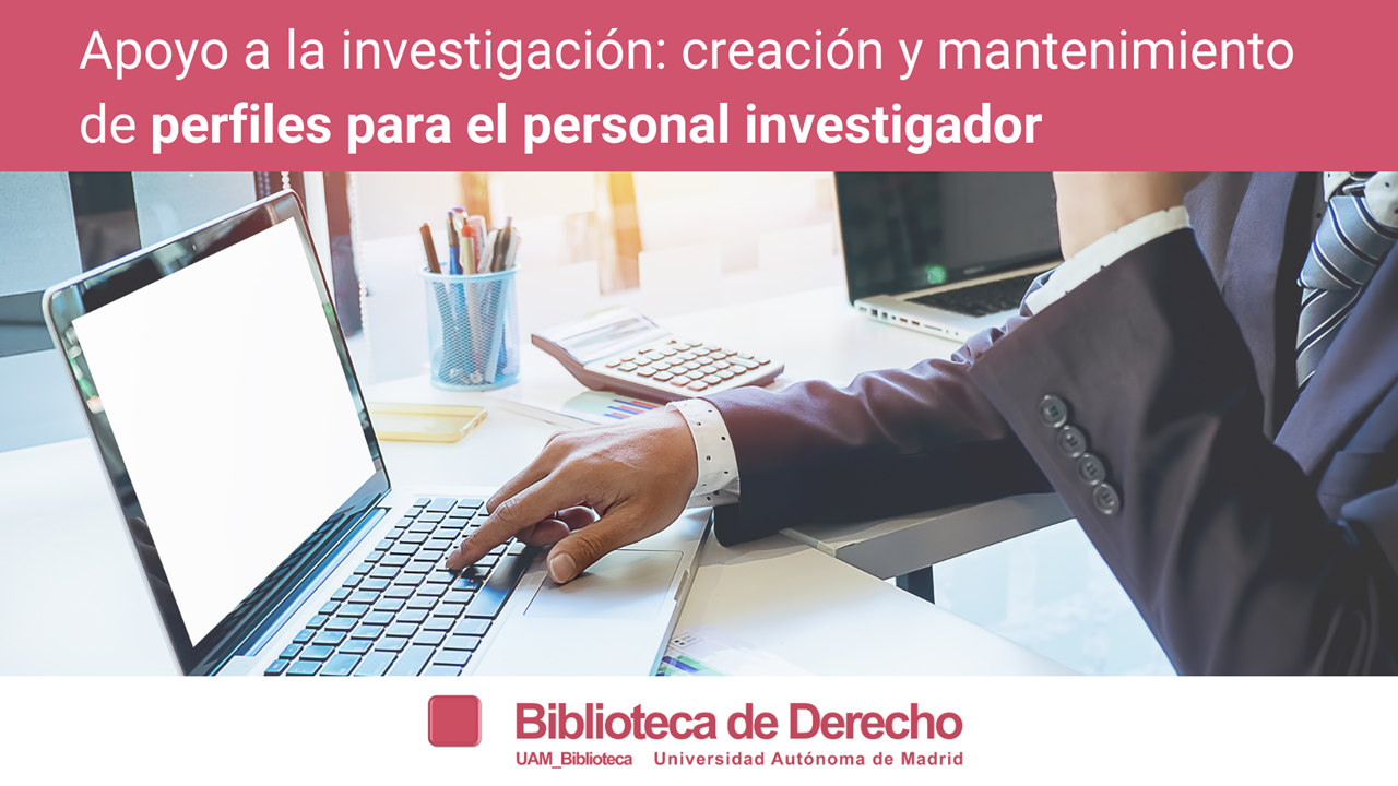 Formación en creación y mantenimiento de perfiles de investigación en la Biblioteca de Derecho UAM