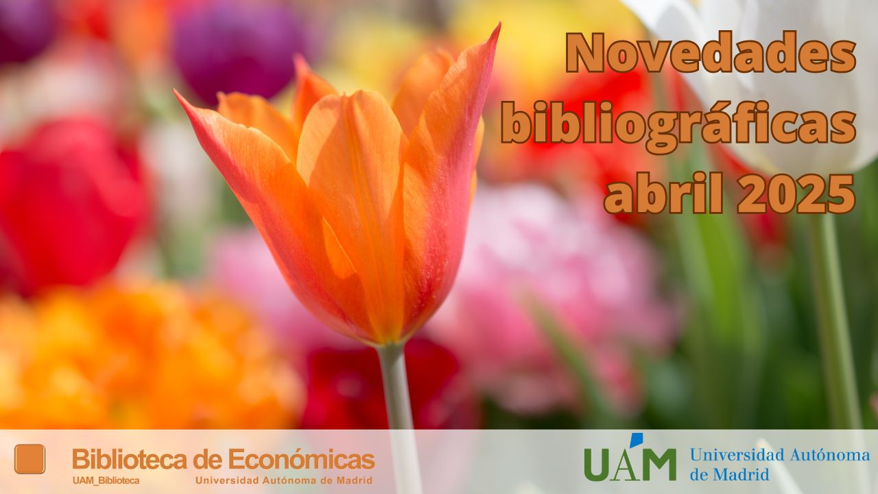 Foto novedades bibliográficas abril 2025 Biblioteca de Económicas UAM