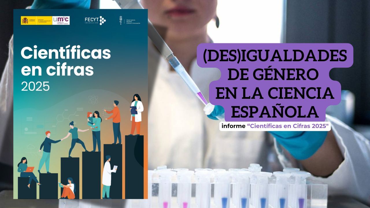 (Des)igualdades de género en la ciencia española: informe Científicas en Cifras 2025