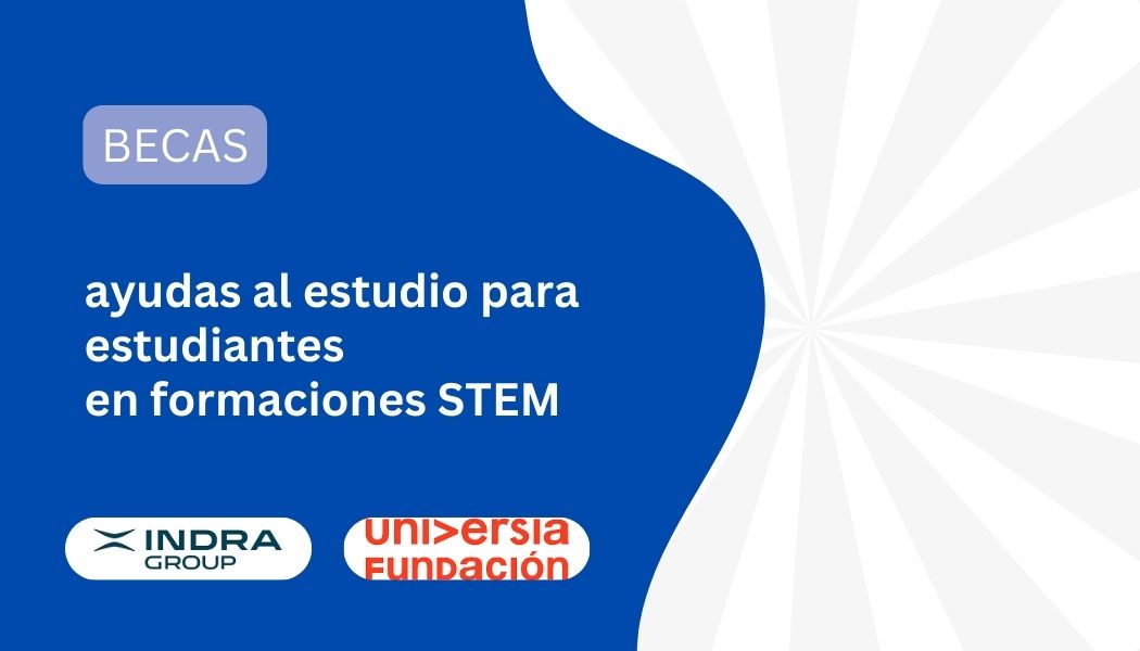 Becas Indra Group - Fundación Universia de ayudas al estudio