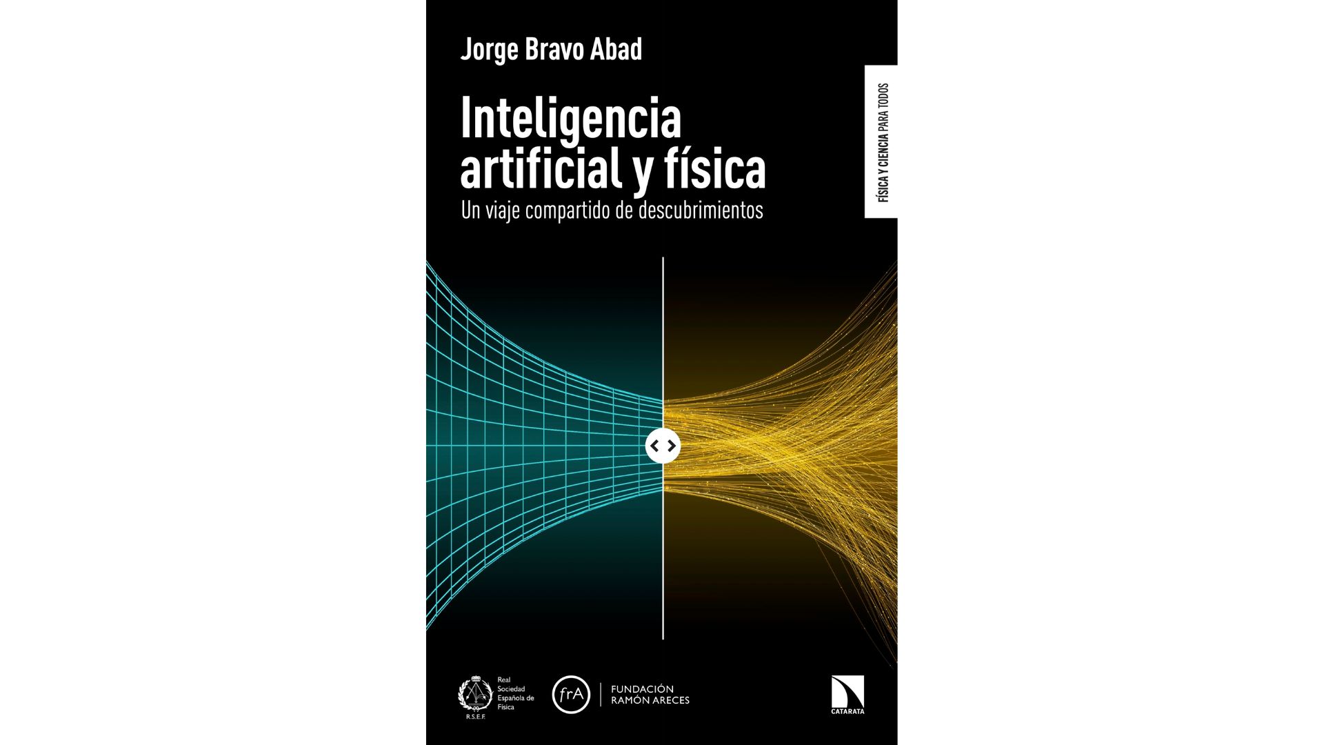 Inteligencia artificial y física: un viaje compartido de descubrimientos, una obra divulgativa de Jorge Bravo Abad, investigador del Centro de Física de la Materia Condensada (IFIMAC)